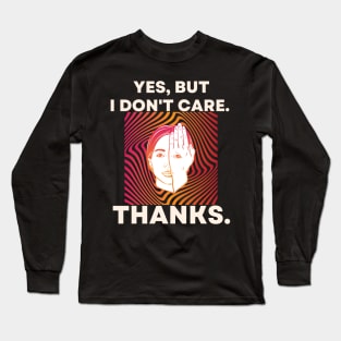 Yes, But I Don't Care. Psychedelic Hypnotic Background Long Sleeve T-Shirt